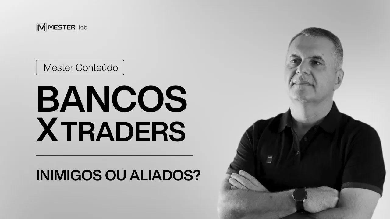 Entenda as razões das operações no mercado futuro e a relação entre Bancos X Traders